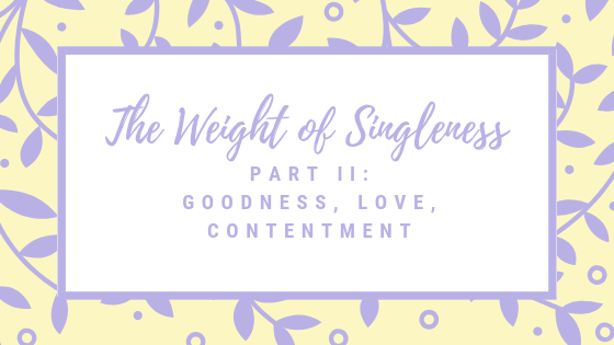 The Weight of Singleness Part II: Goodness, Love, and Contentment